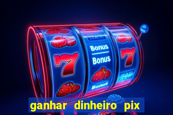 ganhar dinheiro pix de verdade bingo